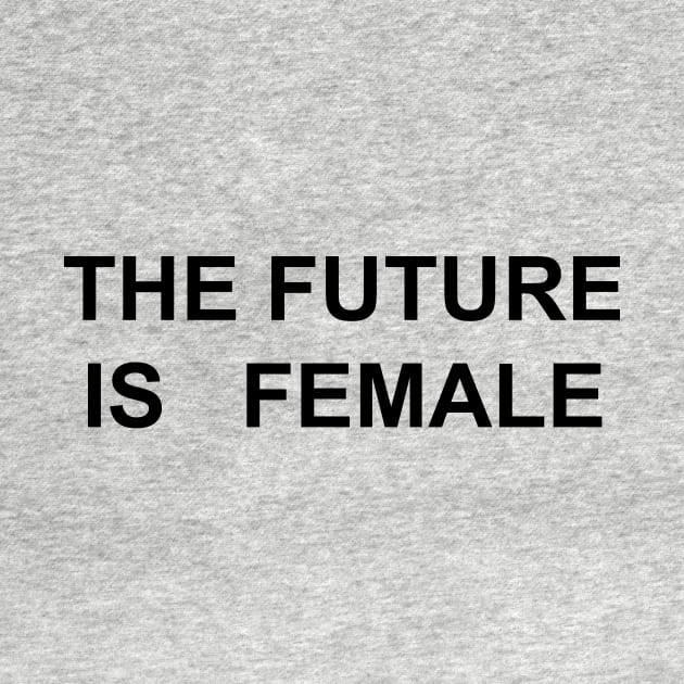 THE FUTURE IS FEMALE by TheCosmicTradingPost